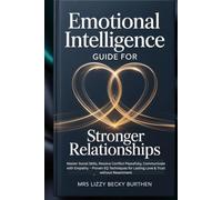 Emotional Intelligence Guide for Stronger Relationships: Master Social Skills, Resolve Conflict Peacefully, Communicate with Empathy - Proven EQ Techniques for Lasting Love & Trust without Resentment