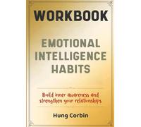 Emotional Intelligence Habits Workbook: Build inner awareness and strengthen your relationships