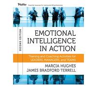 Emotional Intelligence in Action: Training and Coaching Activities for Leaders, Managers, and Teams, 2nd Edition
