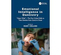 Emotional Intelligence in Dentistry: “Open Wide” - The Five Critical Skills to Take Dentists from Good to Great