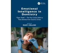 Emotional Intelligence in Dentistry: “Open Wide” - The Five Critical Skills to Take Dentists from Good to Great
