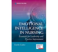 Emotional Intelligence in Nursing: Essentials for Leadership and Practice Improvement