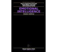 Emotional Intelligence Made Simple: How to Understand Yourself, Read Others, and Lead with Emotional Clarity (The Made Simple Framework: Clear thinking for complex systems.)