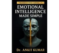 EMOTIONAL INTELLIGENCE MADE SIMPLE (The Naked Mind Series)