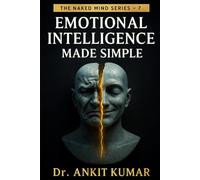 EMOTIONAL INTELLIGENCE MADE SIMPLE (The Naked Mind Series)