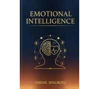 Emotional Intelligence: Master Self-Awareness, Manage Your Emotions, and Build Strong Relationships Through the Power of Emotional Understanding