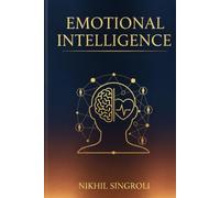 Emotional Intelligence: Master Self-Awareness, Manage Your Emotions, and Build Strong Relationships Through the Power of Emotional Understanding