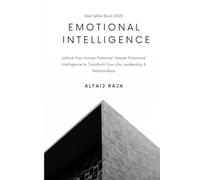 Emotional Intelligence: Mastering the Inner World That Drives Your Outer Success, Self-Awareness, Empathy, and Social Skills for Deeper, More Meaningful Relationships (Emotional Wellness)