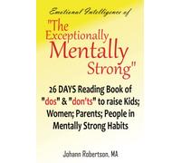Emotional Intelligence of "The Exceptionally Mentally Strong": 26 DAYS Reading Book of "dos" & "don'ts" to raise Kids; Business Women; Parents; People in Mentally Strong Habits