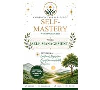 Emotional Intelligence Self-Mastery Series Part 2: Self-Management Months 4-6: Emotional Regulation - Discipline and Habits - Resilience