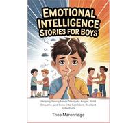 Emotional Intelligence Stories for Boys: Helping Young Minds Navigate Anger, Build Empathy, and Grow into Confident, Resilient Individuals