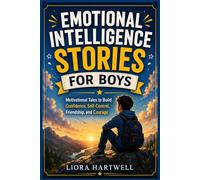 EMOTIONAL INTELLIGENCE STORIES FOR BOYS: Motivational Tales to Build Confidence, Self-Control, Friendship, and Courage