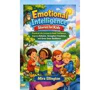 Emotional Intelligence stories for kids: Practical Life Lessons to Build Confidence, Improve Behavior, Strengthen Friendships, and Grow Inner Resilience