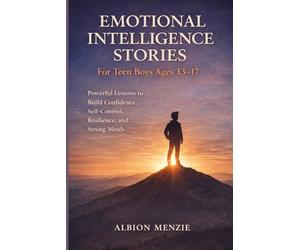 Emotional Intelligence Stories for Teen Boys Ages 13-17: Powerful Lesson to Build Confidence, Self-control, Resilience and Strong Minds