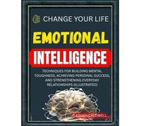 Emotional Intelligence: Techniques for Building Mental Toughness, Achieving Personal Success, and Strengthening Everyday Relationships (illustrated)
