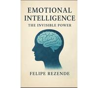 Emotional Intelligence: The Invisible Power (Unveiling the Human Mind)