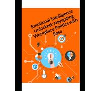 Emotional Intelligence Unlocked: Navigating Workplace Politics with Ease