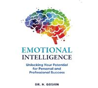Emotional Intelligence : Unlocking Your Potential for Personal and Professional Success
