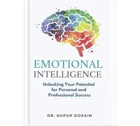 Emotional Intelligence: Unlocking Your Potential For Personal and Professional Success