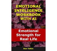 Emotional Intelligence Workbook With AI: Emotional Strength for Real Life (Self-Help AI Workbooks)