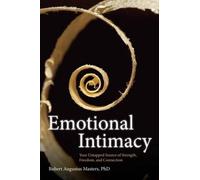 Emotional Intimacy: A Comprehensive Guide for Connecting with the Power of Your