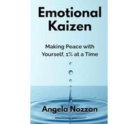 Emotional Kaizen: Making Peace with Yourself, 1% at a Time
