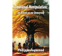 Emotional Manipulation: An Assault on Our Democracy