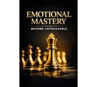 Emotional Mastery: Becoming Untouchable