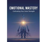 Emotional Mastery: Cultivating Your Inner Strength