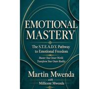 EMOTIONAL MASTERY: The S.T.E.A.D.Y Pathway to Emotional Freedom (The Inner Advantage)