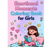 Emotional Moments Coloring Book for Girls: Mindful Coloring Pages to Explore Feelings, Build Self-Love, and Relax