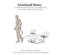 Emotional Money: A Workbook for Rewriting Your Relationship with Wealth, Worth and Freedom