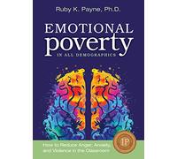 Emotional Poverty in All Demographics: How to Reduce Anger, Anxiety and Violence in the Classroom: 1 (Emotional Poverty Series)