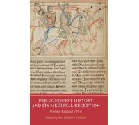 Pre-Conquest History and its Medieval Reception: Writing England's Past (Writing History in the Middle Ages)