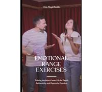 Emotional Range Exercises: Training the Actor's Inner Life for Depth, Authenticity, and Expressive Freedom
