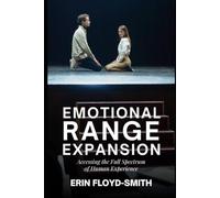 Emotional Range Expansion: Accessing the Full Spectrum of Human Experience