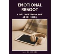 Emotional Reboot: A DBT Workbook for ADHD Adults & Teens: Guided Workbook for Mindfulness, Emotion Regulation, Distress Tolerance & Social Skills ... Journal for Burnout & Anxiety Relief | Therap