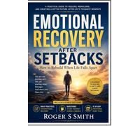 Emotional Recovery After Setbacks: How to Rebuild When Life Falls Apart