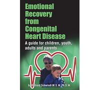 Emotional Recovery from Congenital Heart Disease: A guide for children, youth, adults and parents