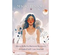 Emotional Recovery Journal for Women After Burnout, Stress & Anxiet: Magic Restore: A Gentle Self-Care Workbook for Healing Exhaustion, Releasing ... Restoring Inner Balance and Emotional Safety