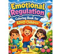 Emotional Regulation Coloring Book for ADHD Children: 30+ Fun and Therapeutic Coloring Pages for Ages 5-10 to Teach Calmness, Focus Skills, and Healthy Coping Strategies