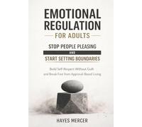 Emotional Regulation for Adults - Stop People Pleasing and Start Setting Boundaries: Build Self-Respect Without Guilt and Break Free from Approval-Based Living (The Modern Mind Survival)