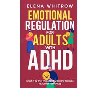 Emotional Regulation for Adults with ADHD: What It Is, Why It Matters and How to Build Healthier Responses (Guide to ADHD)