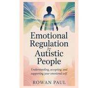Emotional Regulation for Autistic People: Understanding, Accepting, and Supporting Your Emotional Self