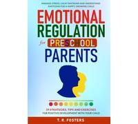 Emotional Regulation for Preschool Parents: 39 Strategies, Tips and Exercises for Positive Development with Your Child. Manage Stress, Calm Tantrums ... a Happy, Growing Child (Positive Parenting)