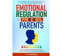 Emotional Regulation for Preschool Parents: 39 Strategies, Tips and Exercises for Positive Development with Your Child. Manage Stress, Calm Tantrums ... a Happy, Growing Child (Positive Parenting)