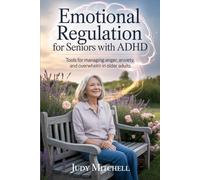 Emotional Regulation for Seniors with ADHD: Tools for managing anger, anxiety, and overwhelm in older adults