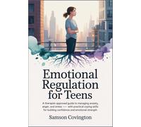 Emotional Regulation for Teens: A therapist-approved guide to managing anxiety, anger, and stress - with practical coping skills for building confidence and emotional strength