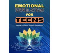 Emotional Regulation for Teens: Build Self-Awareness, Resilience and Inner Calm