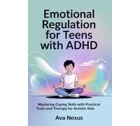 Emotional Regulation for Teens with ADHD: Mastering Coping Skills with Practical Tools and Therapy for Autistic Kids